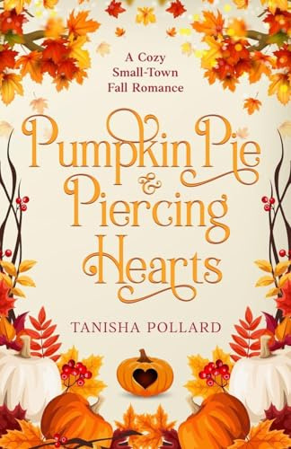 Pumpkin Pie & Piercing Hearts: A Cozy Small-Town Fall Romance