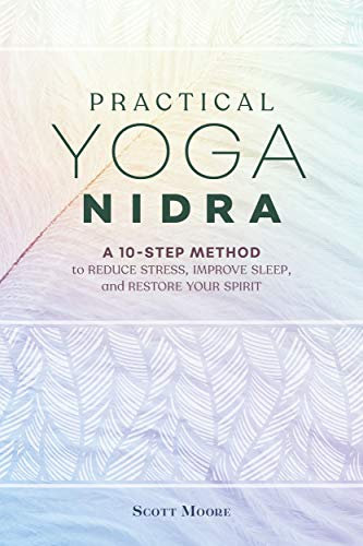 Practical Yoga Nidra: A 10-Step Method to Reduce Stress, Improve Sleep, and Restore Your Spirit (English Edition)