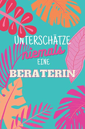 Unterschätze niemals eine Beraterin: Notizbuch inkl. Kalender 2022 | Das perfekte Geschenk für Frauen, die beraten | Geschenkidee | Geschenke