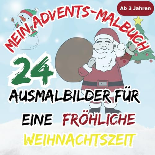 Mein Advents-Malbuch 24 Ausmalbilder für eine fröhliche Weihnachtszeit. Malbuch ab 3 Jahren: Adventskalender für Kinder