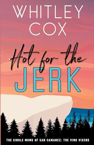Hot for the Jerk (The Single Moms of San Camanez: The Vino Vixens, Band 1)