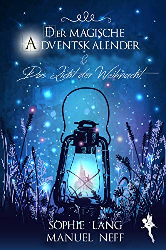 Der magische Adventskalender & Das Licht der Weihnacht: Fantasy Buch für Kinder - ideal zum Vorlesen