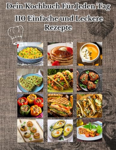 Kochbuch für Jeden Tag: 110 Einfache und Leckere Rezepte: Entdecken Sie 110 kreative Rezepte für gesunde Mahlzeiten, schnelle Alltagsgerichte und ... Köche, die Abwechslung in der Küche suchen