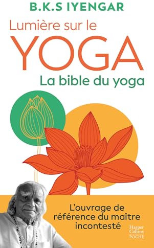 Lumière sur le yoga : la bible du yoga: L'ouvrage de référence du maître incontesté
