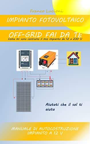 Impianto Fotovoltaico Off-Grid Fai da Te: Come mi sono costruito il mio impianto da 12 a 230 V