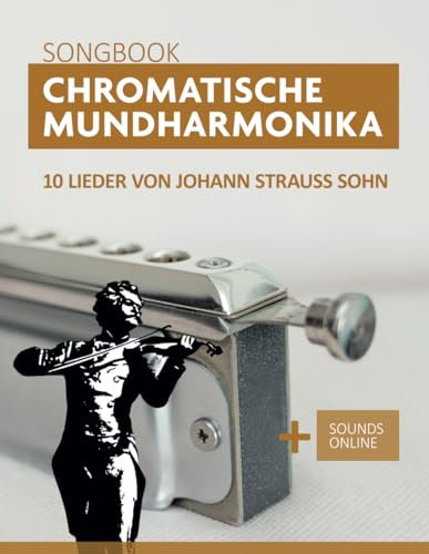 Chromatische Mundharmonika Songbook - 10 Lieder von Johann Strauss Sohn: + Sounds online (Songbooks for the Chromatic Harmonica)