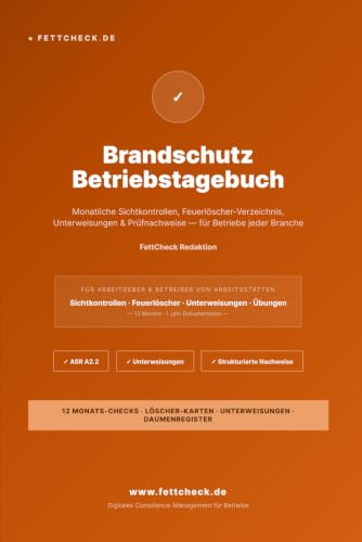 Brandschutz Betriebstagebuch: Monatliche Sichtkontrollen, Feuerlöscher-Verzeichnis, Unterweisungen & Prüfnachweise — für Betriebe jeder Branche