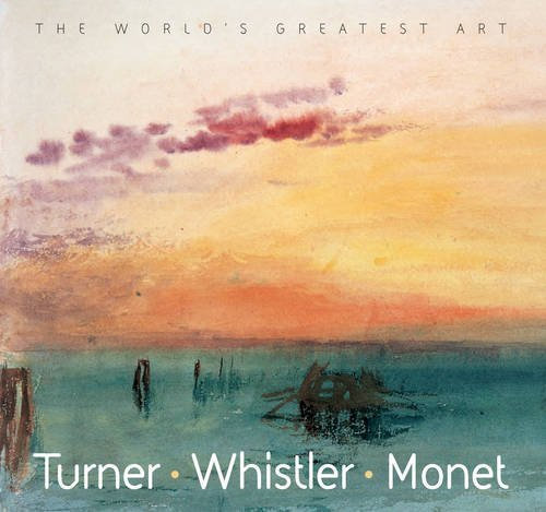Turner, Whistler, Monet (The World's Greatest Art) by Tamsin Pickeral (2005-04-06)