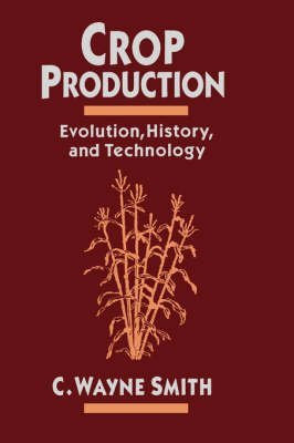 [(Crop Production : Evolution, History and Technology)] [By (author) C. Wayne Smith] published on (February, 1996)