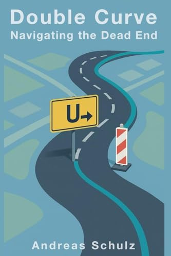 Double Curve - Navigating the Dead End (Double Curve - Stories from Real Life, Band 1)