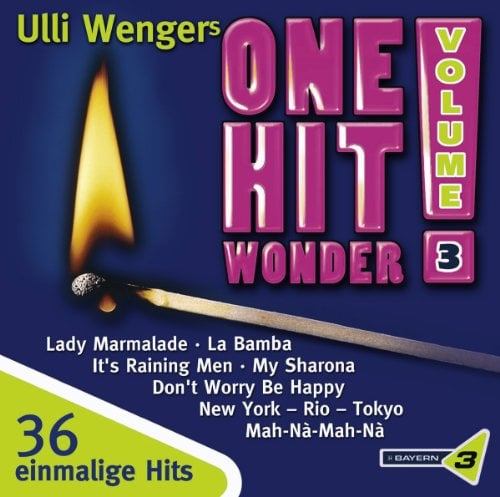 Bayern 3: Ulli Wengers One Hit Wonder, Vol. 3: Macarena / My Sharona, High Energy, Runnaway Train / La Bamba / It's Raining Men / Dont Worry Be Happy