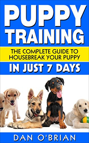 Puppy Training: The Complete Guide To Housebreak Your Puppy in Just 7 Days (English Edition)
