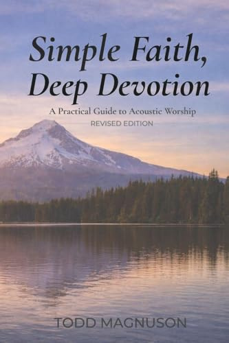 Simple Faith, Deep Devotion: A Practical Guide to Acoustic Worship