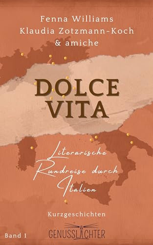 Dolce Vita: Literarische Rundreise durch Italien (Genusslichter – Literarische Rundreisen 1)