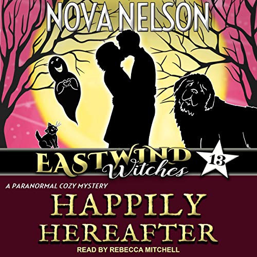Happily Hereafter: Eastwind Witches Cozy Mysteries Series, Book 13