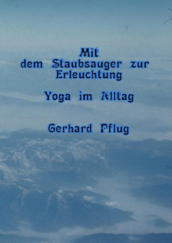 Mit dem Staubsauger zur Erleuchtung: Yoga im Alltag