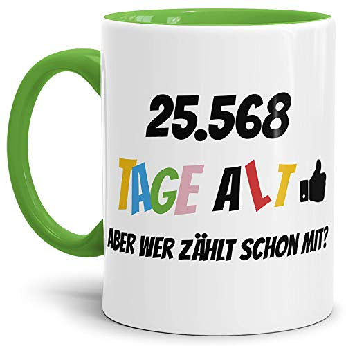 Geburtstags-Tasse 25568 Tage alt - aber wer zählt schon mit Geburtstagsgeschenk zum 70. Geburtstag in Innen & Henkel Hellgrün/Geschenkidee/Scherzartikel/Lustig/Witzig/Spaß/Fun/Kaffee