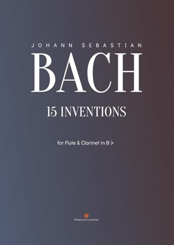 15 Inventions for Flute and Clarinet in B♭: Arrangement for flute and Clarinet