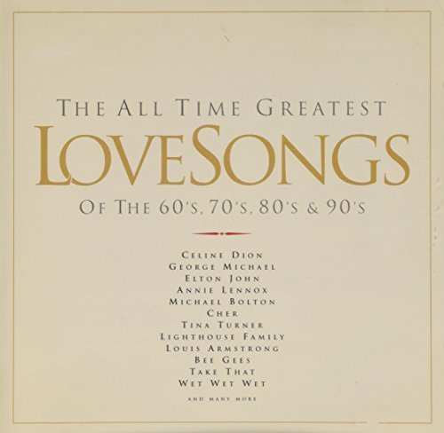 The All Time Greatest Love Songs of the 60's, 70's, 80's & 90's