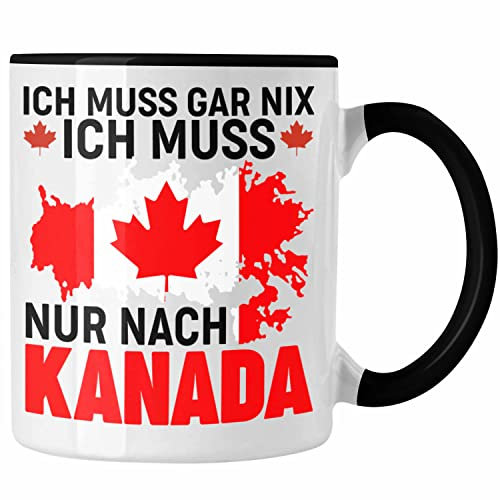Trendation - Kanada Tasse Geschenk Ich Muss Gar Nix Ich Muss Nur Nach Kanada Reise Auslandsjahr Geschenkidee (Schwarz)
