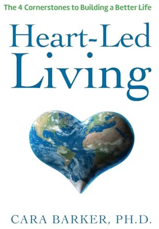 Heart-Led Living: The 4 Cornerstones to Building a Better Life