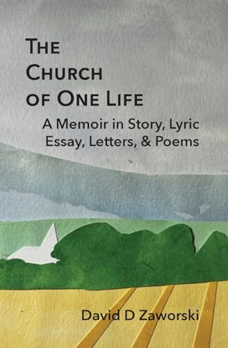 The Church of One Life: A Memoir in Story, Lyric Essay, Letters, & Poems