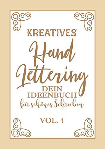 Kreatives Hand Lettering - Dein Ideenbuch Vol.4: Kalligraphie und Handlettering Übungsheft mit Vorlagen für Anfänger zum ausfüllen und ... sowie Zahlen zum üben der Handschrift