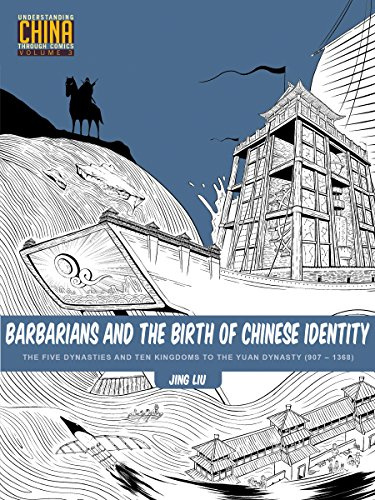 Barbarians and the Birth of Chinese Identity: The Five Dynasties and Ten Kingdoms to the Yuan Dynasty (907 - 1368) (Understanding China Through Comics Book 3) (English Edition)