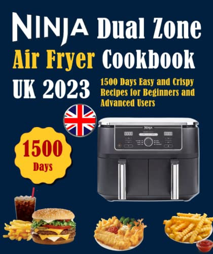 Ninja Dual Zone Air Fryer Cookbook UK 2023: 1500 Days Easy and Crispy Recipes for Beginners and Advanced Users