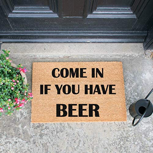 COME IN IF YOU HAVE BEER - None Slip PVC Backed Novelty Doormat - Indoor & Outdoor Door Mat.