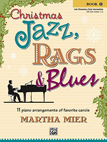 Christmas Jazz, Rags & Blues, Book 1: 11 Piano Arrangements of Favorite Carols for Late Elementary to Early Intermediate Pianists (English Edition)