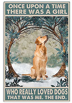 Once Upon A Time There was A Girl Who Really Loved Dogs That was Me The End Who Really Love Golden Retriever Poster Plaque Decor Gallery Wall Tin Sign 8x12 Inches