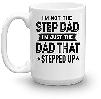 I'm Not The Step Dad I'm The Dad That Stepped Up Coffee Mug