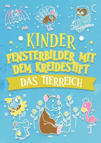 Kinder Fensterbilder mit dem Kreidestift das Tierreich, Wildtiere und Haustiere: Abwechslungsreiche Motive als Kreidemarker Fenstervorlagen mit Hund, Katze, Elefant, Bär und Co.