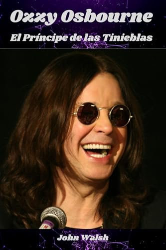 Ozzy Osbourne : El Príncipe de las Tinieblas (Spanish Edition)