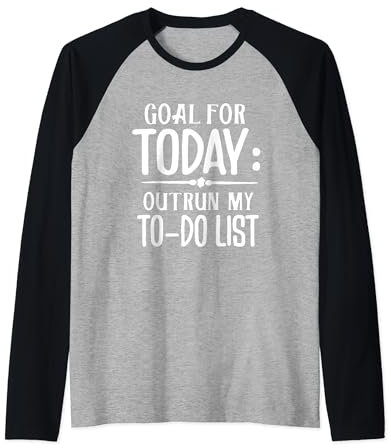Goal For Today - Outrun My To-Do List Raglan