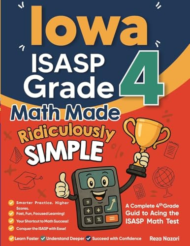 Iowa ISASP Grade 4 Math Made Ridiculously Simple: A Comprehensive 4th Grade Guide to Acing ISASP Math