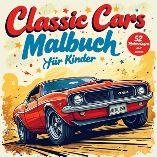 Classic Cars Malbuch für Kinder: 52 Tolle Oldtimer-Illustrationen zum Ausmalen - Perfekt für kreative Kinder ab 2 Jahren