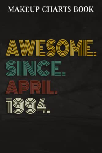 Makeup Charts Book :Awesome Since April 1994 28 Years Old 28th Birthday Gift: Gifts for Him:Makeup Eyes and Face Charts Model Size 6x9 110 Blank ... to ... Design (Makeup Artists Portfolio Note