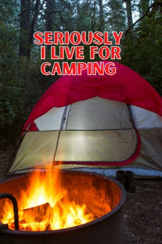 Seriously I Live for Camping