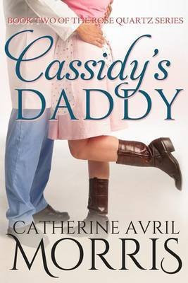 [(Cassidy's Daddy : Book Two of the Rose Quartz Series)] [By (author) Catherine Avril Morris] published on (September, 2014)