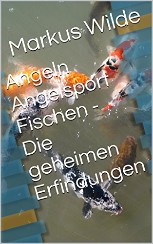 Angeln Angelsport Fischen - Die geheimen Erfindungen