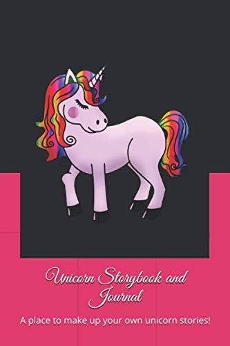 Unicorn Storybook and Journal: A place to make up your own unicorn stories!
