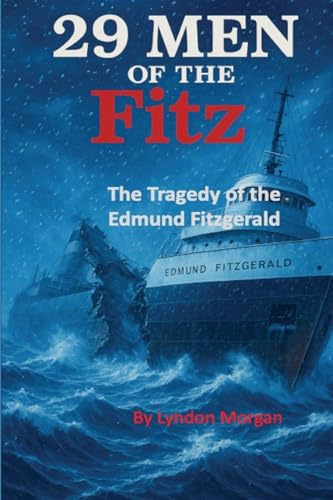 29 Men of the Fitz.: The Tragedy of the Edmund Fitzgerald