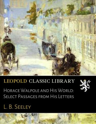 Horace Walpole and His World: Select Passages from His Letters