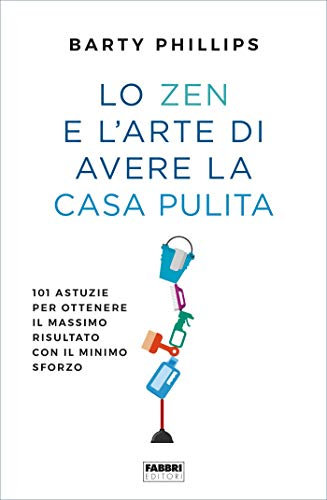 Lo zen e l'arte di avere la casa pulita (Italian Edition)