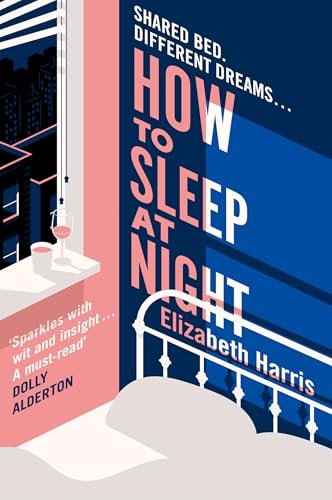 How To Sleep At Night: The sharp and funny new comedy drama about marriage and political difference from the New York Times reporter (A ‘must-read’ – DOLLY ALDERTON)