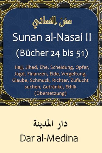 Sunan al-Nasai II (Bücher 24 bis 51): Hajj, Jihad, Ehe, Scheidung, Opfer, Jagd, Finanzen, Eide, Vergeltung, Glaube, Schmuck, Richter, Zuflucht suchen, Getränke, Ethik (Übersetzung)