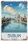 Dublin Irland,Metallschild, Kunst, zum Aufhängen, Eisen, Gemälde, Retro, Zuhause, Küche, Garten, Garage, Wanddekoration（15 x 30 cm）6 x12 Zoll-R65