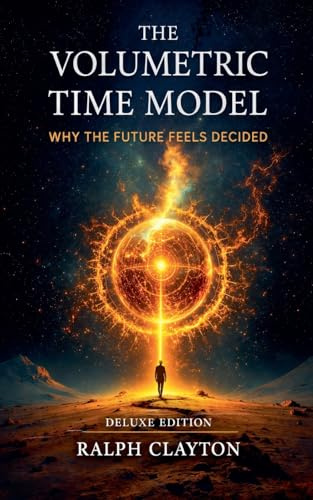 The Volumetric Time Model: Why the Future Feels Decided - Deluxe Edition